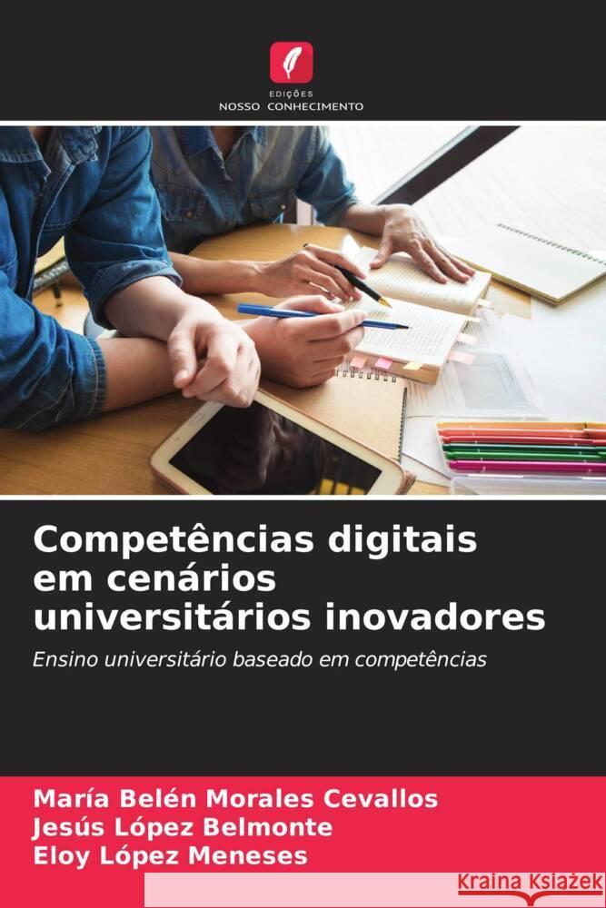 Competências digitais em cenários universitários inovadores Morales Cevallos, María Belén, Belmonte, Jesús López, López Meneses, Eloy 9786206629870