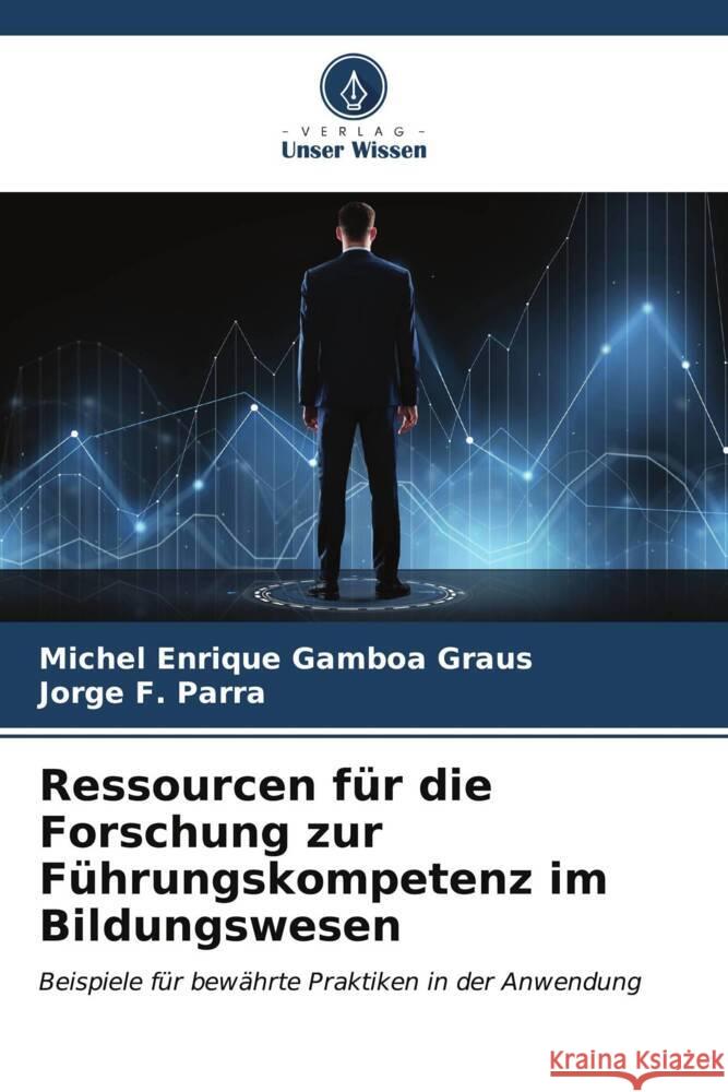 Ressourcen für die Forschung zur Führungskompetenz im Bildungswesen Gamboa Graus, Michel Enrique, Parra, Jorge F. 9786206630210 Verlag Unser Wissen