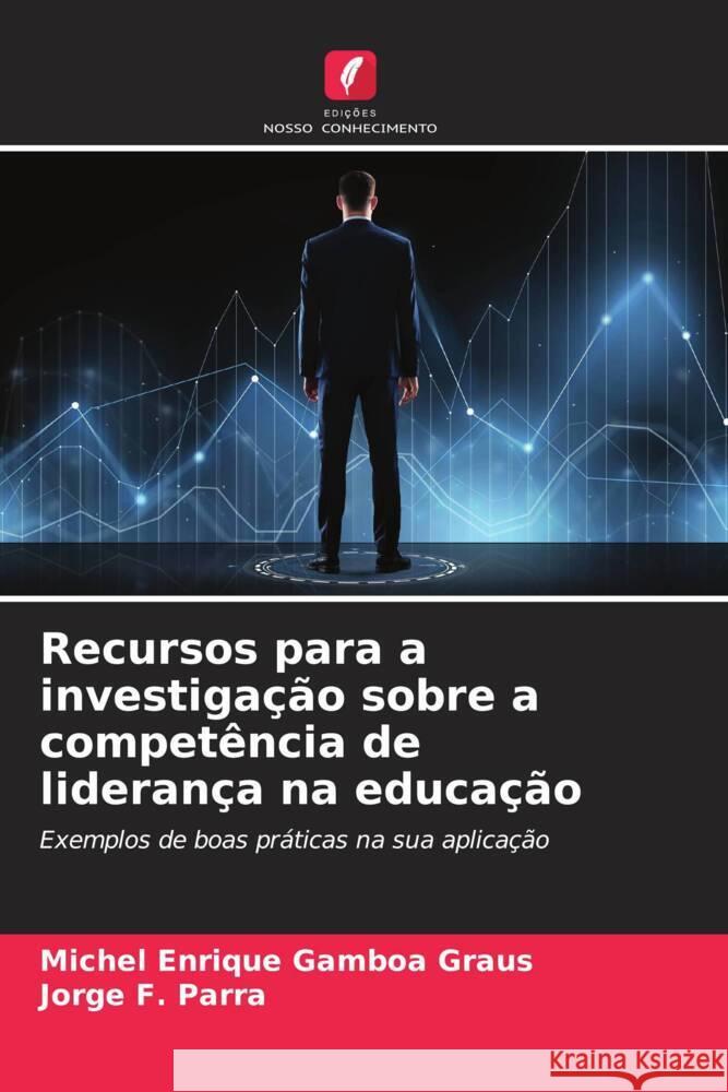 Recursos para a investigação sobre a competência de liderança na educação Gamboa Graus, Michel Enrique, Parra, Jorge F. 9786206630234 Edições Nosso Conhecimento