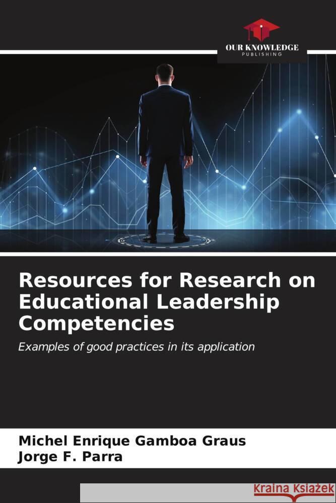 Resources for Research on Educational Leadership Competencies Gamboa Graus, Michel Enrique, Parra, Jorge F. 9786206630272 Our Knowledge Publishing