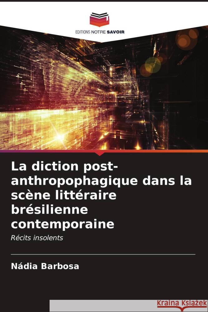 La diction post-anthropophagique dans la scène littéraire brésilienne contemporaine Barbosa, Nádia 9786206630326