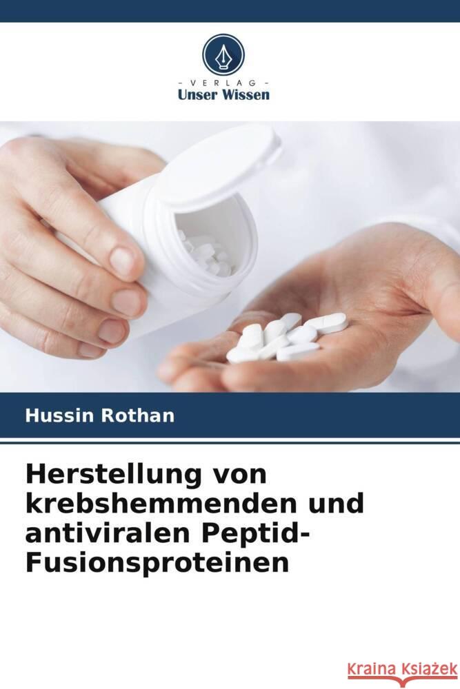 Herstellung von krebshemmenden und antiviralen Peptid-Fusionsproteinen Rothan, Hussin 9786206631521