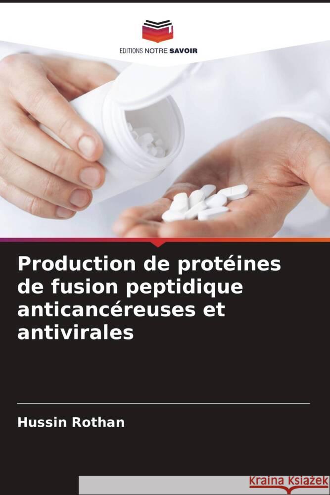 Production de protéines de fusion peptidique anticancéreuses et antivirales Rothan, Hussin 9786206631545