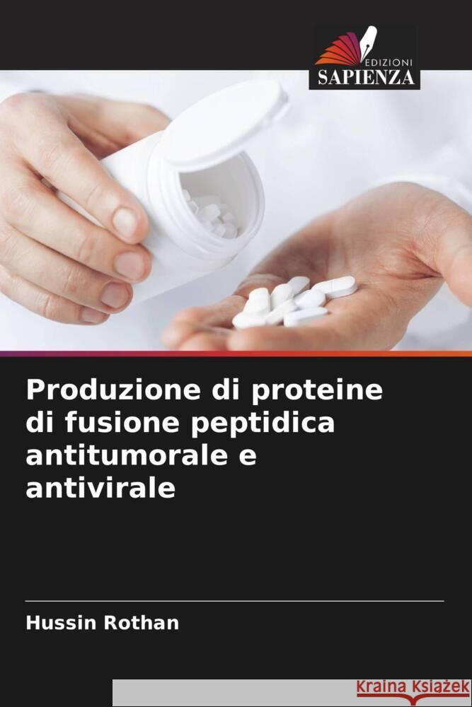 Produzione di proteine di fusione peptidica antitumorale e antivirale Rothan, Hussin 9786206631552