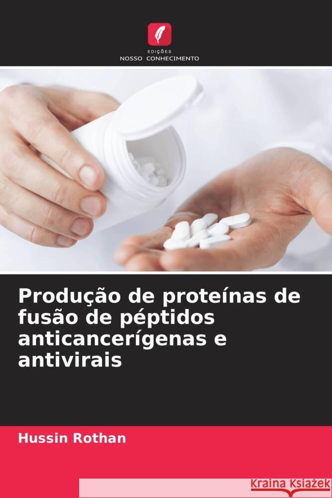 Produção de proteínas de fusão de péptidos anticancerígenas e antivirais Rothan, Hussin 9786206631569