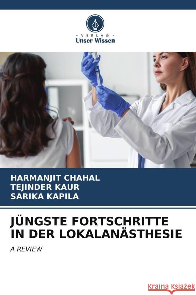 JÜNGSTE FORTSCHRITTE IN DER LOKALANÄSTHESIE CHAHAL, HARMANJIT, Kaur, Tejinder, Kapila, Sarika 9786206631590