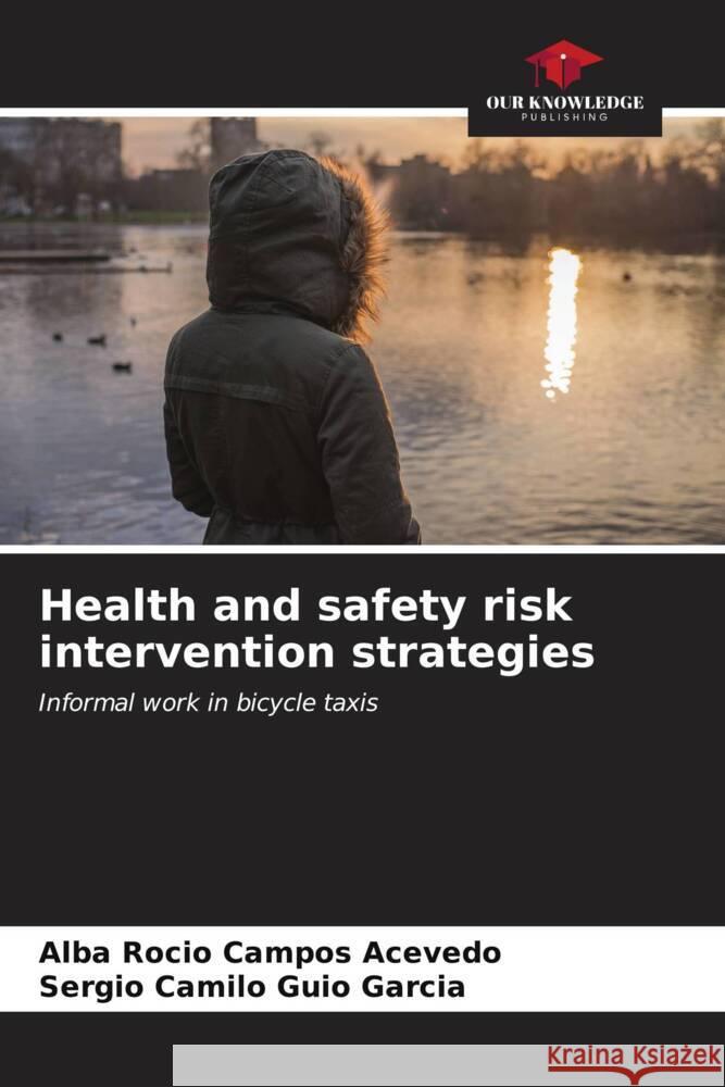 Health and safety risk intervention strategies Campos Acevedo, Alba Rocio, Guio García, Sergio camilo 9786206631880