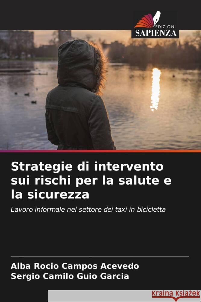 Strategie di intervento sui rischi per la salute e la sicurezza Campos Acevedo, Alba Rocio, Guio García, Sergio camilo 9786206631903