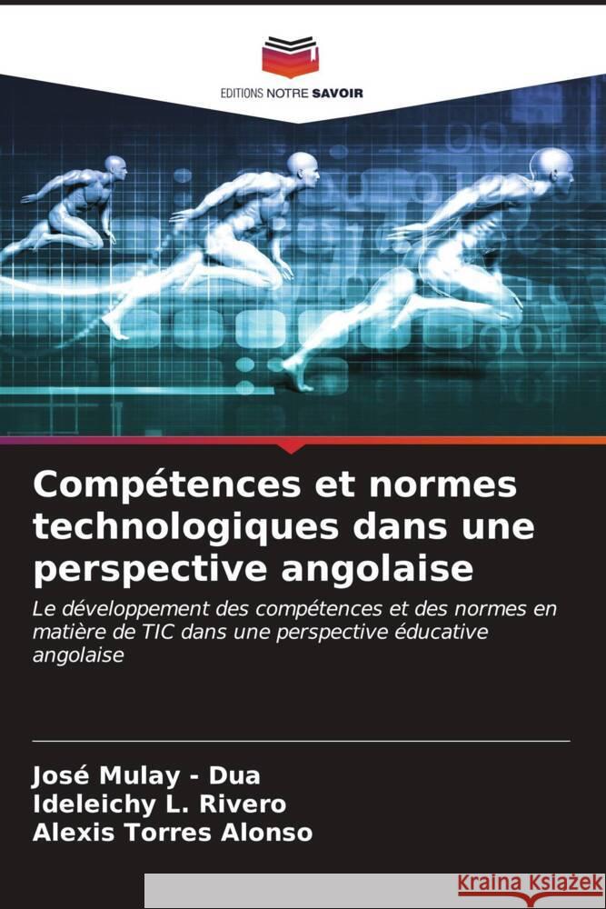 Compétences et normes technologiques dans une perspective angolaise Mulay - Dua, José, L. Rivero, Ideleichy, Alonso, Alexis Torres 9786206632269