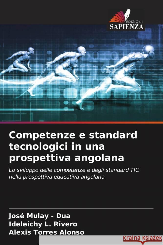 Competenze e standard tecnologici in una prospettiva angolana Mulay - Dua, José, L. Rivero, Ideleichy, Alonso, Alexis Torres 9786206632306