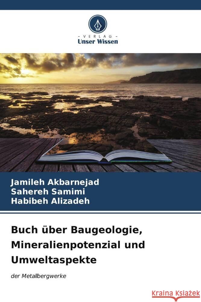 Buch über Baugeologie, Mineralienpotenzial und Umweltaspekte Akbarnejad, Jamileh, Samimi, Sahereh, Alizadeh, Habibeh 9786206632498 Verlag Unser Wissen