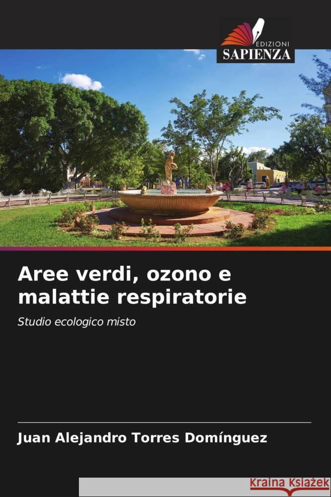 Aree verdi, ozono e malattie respiratorie Torres Domínguez, Juan Alejandro 9786206632672