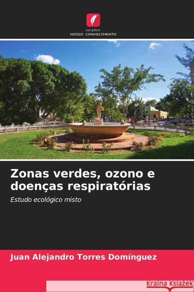 Zonas verdes, ozono e doenças respiratórias Torres Domínguez, Juan Alejandro 9786206632733