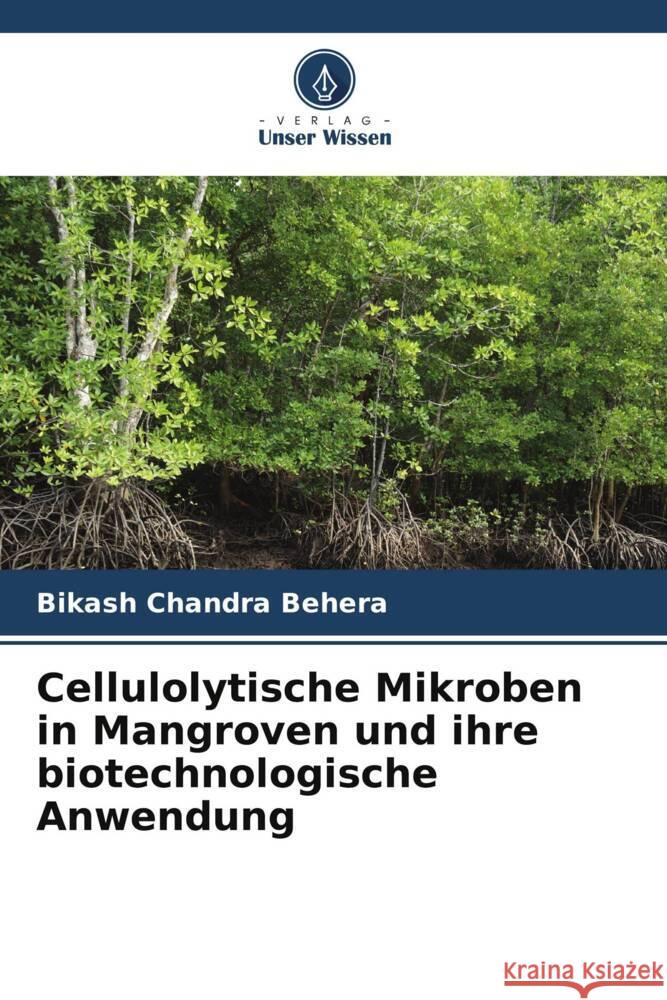 Cellulolytische Mikroben in Mangroven und ihre biotechnologische Anwendung Behera, Bikash Chandra 9786206632931