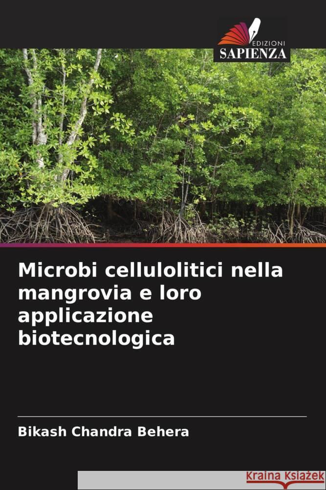 Microbi cellulolitici nella mangrovia e loro applicazione biotecnologica Behera, Bikash Chandra 9786206632979