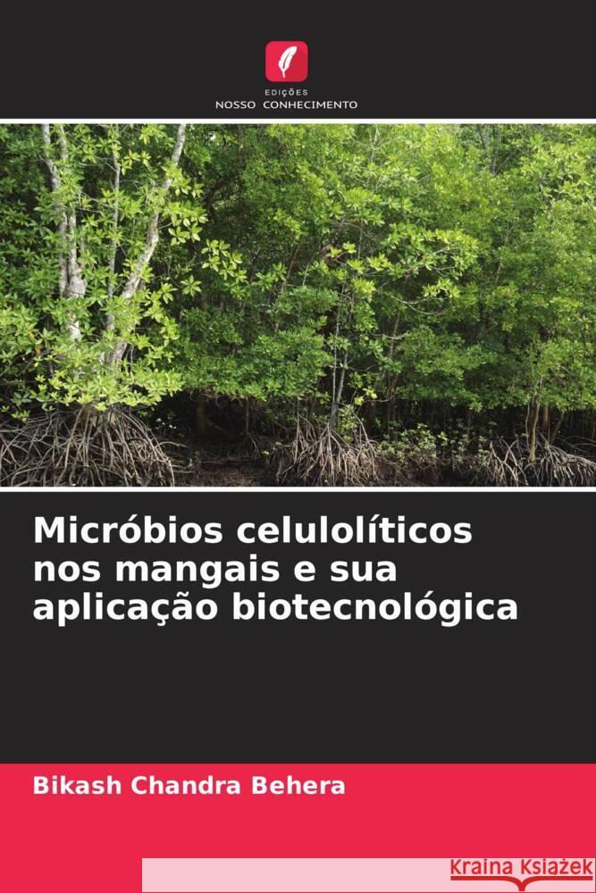 Micróbios celulolíticos nos mangais e sua aplicação biotecnológica Behera, Bikash Chandra 9786206632993