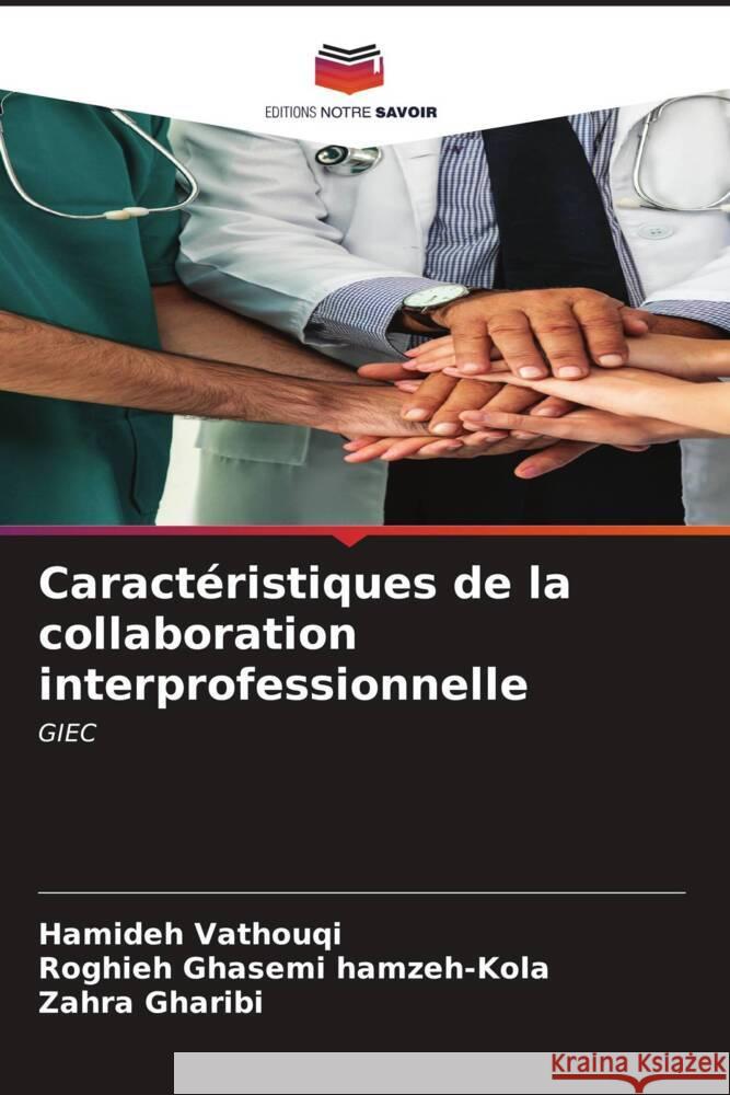 Caractéristiques de la collaboration interprofessionnelle Vathouqi, Hamideh, Ghasemi hamzeh-Kola, Roghieh, Gharibi, Zahra 9786206633037