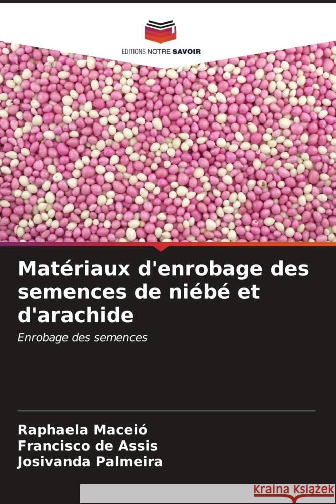 Matériaux d'enrobage des semences de niébé et d'arachide Maceió, Raphaela, de Assis, Francisco, Palmeira, Josivanda 9786206633143 Editions Notre Savoir