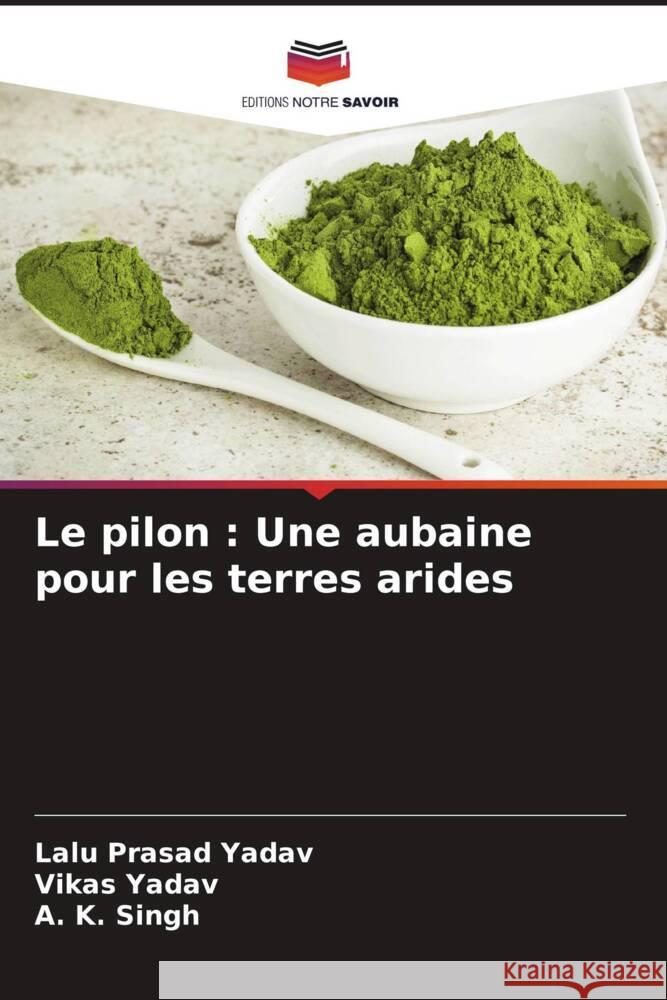 Le pilon: Une aubaine pour les terres arides Lalu Prasad Yadav Vikas Yadav A. K. Singh 9786206633884 Editions Notre Savoir