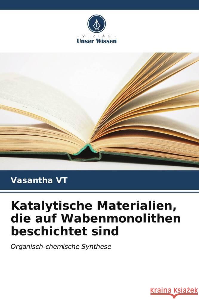 Katalytische Materialien, die auf Wabenmonolithen beschichtet sind Vasantha Vt 9786206633921