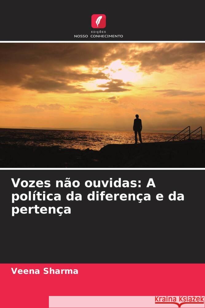 Vozes n?o ouvidas: A pol?tica da diferen?a e da perten?a Veena Sharma 9786206634843