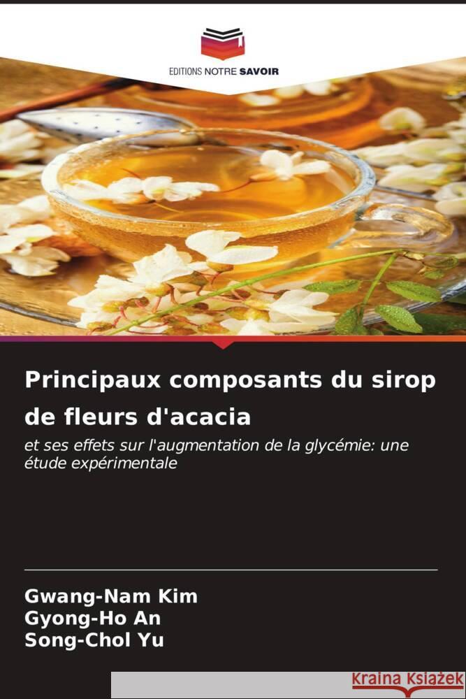 Principaux composants du sirop de fleurs d'acacia Gwang-Nam Kim Gyong-Ho An Song-Chol Yu 9786206635055