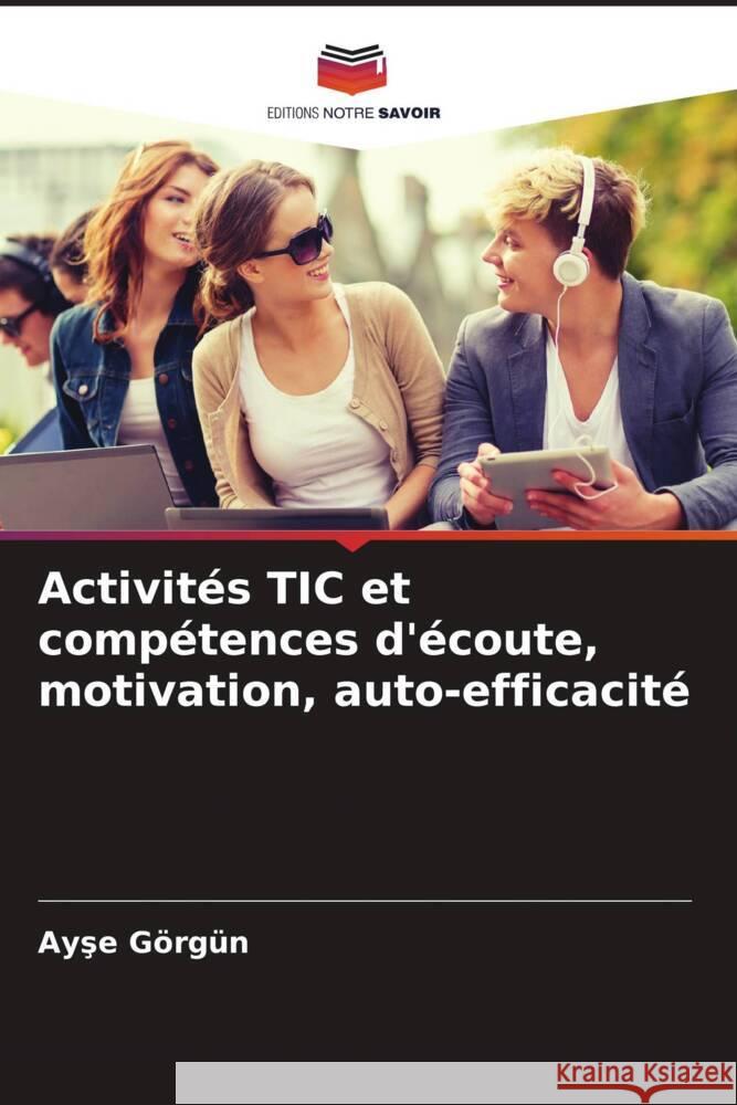 Activités TIC et compétences d'écoute, motivation, auto-efficacité Görgün, Ayse 9786206635376