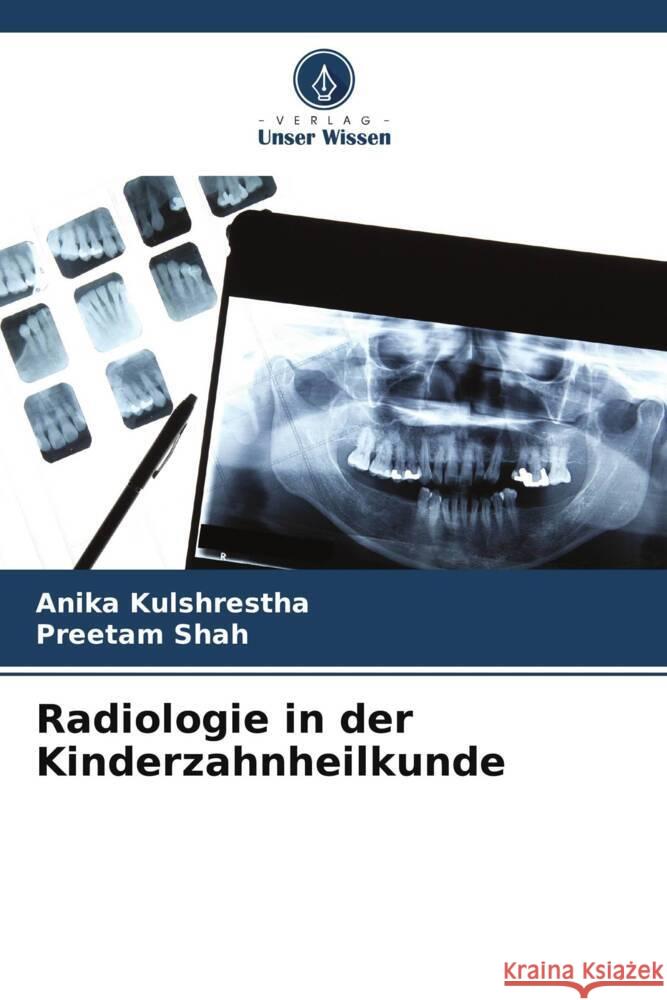 Radiologie in der Kinderzahnheilkunde Anika Kulshrestha Preetam Shah 9786206635420 Verlag Unser Wissen