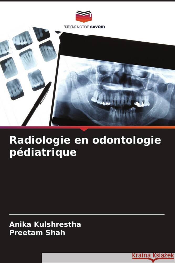 Radiologie en odontologie p?diatrique Anika Kulshrestha Preetam Shah 9786206635451