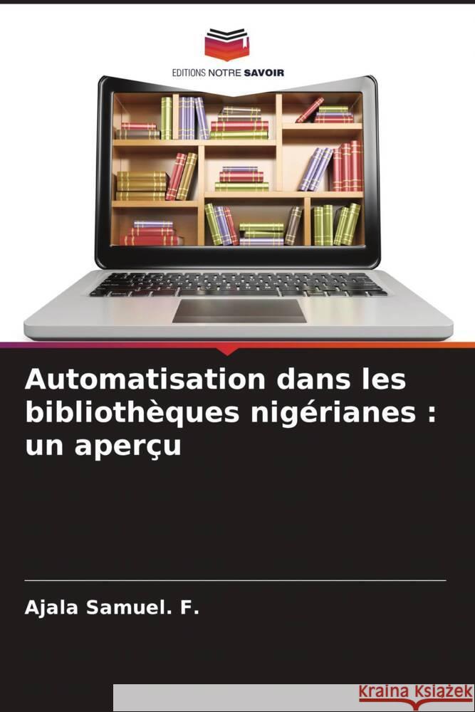Automatisation dans les biblioth?ques nig?rianes: un aper?u Ajala Samue 9786206635659 Editions Notre Savoir