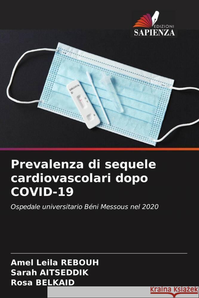 Prevalenza di sequele cardiovascolari dopo COVID-19 Amel Leila Rebouh Sarah Aitseddik Rosa Belkaid 9786206635727