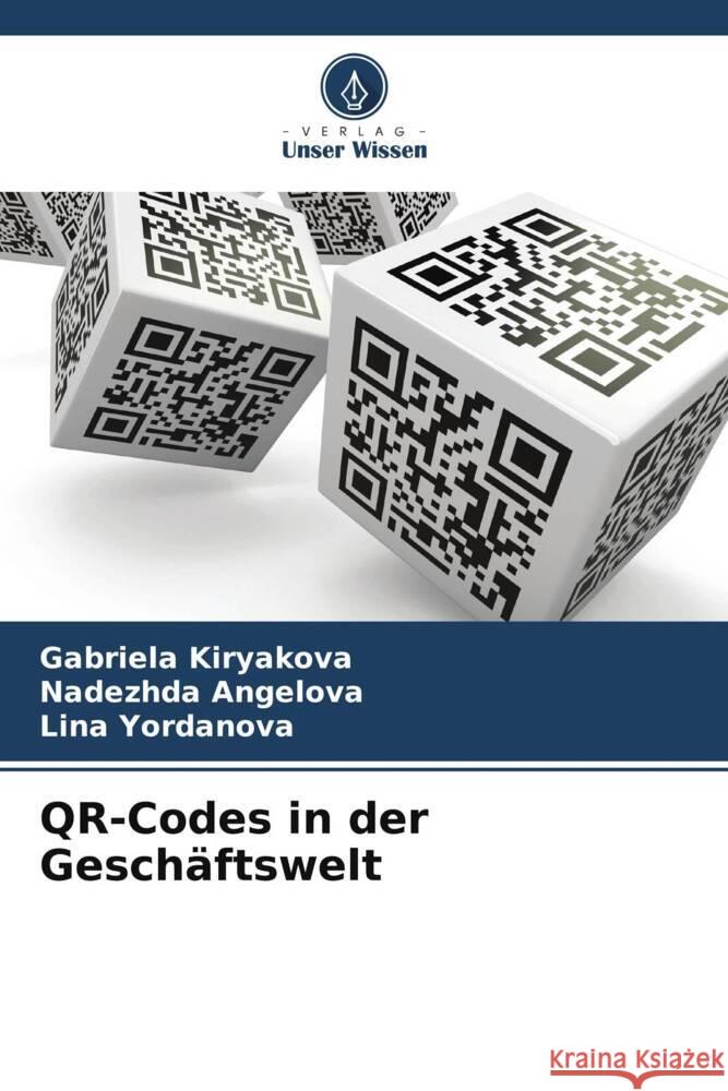 QR-Codes in der Gesch?ftswelt Gabriela Kiryakova Nadezhda Angelova Lina Yordanova 9786206635888 Verlag Unser Wissen