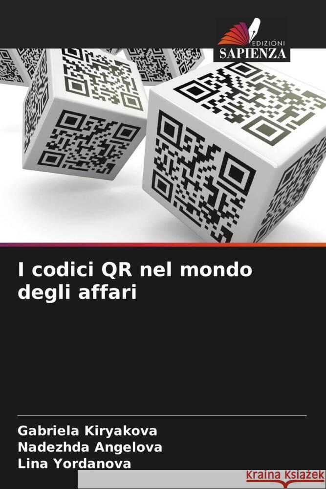 I codici QR nel mondo degli affari Gabriela Kiryakova Nadezhda Angelova Lina Yordanova 9786206635925 Edizioni Sapienza