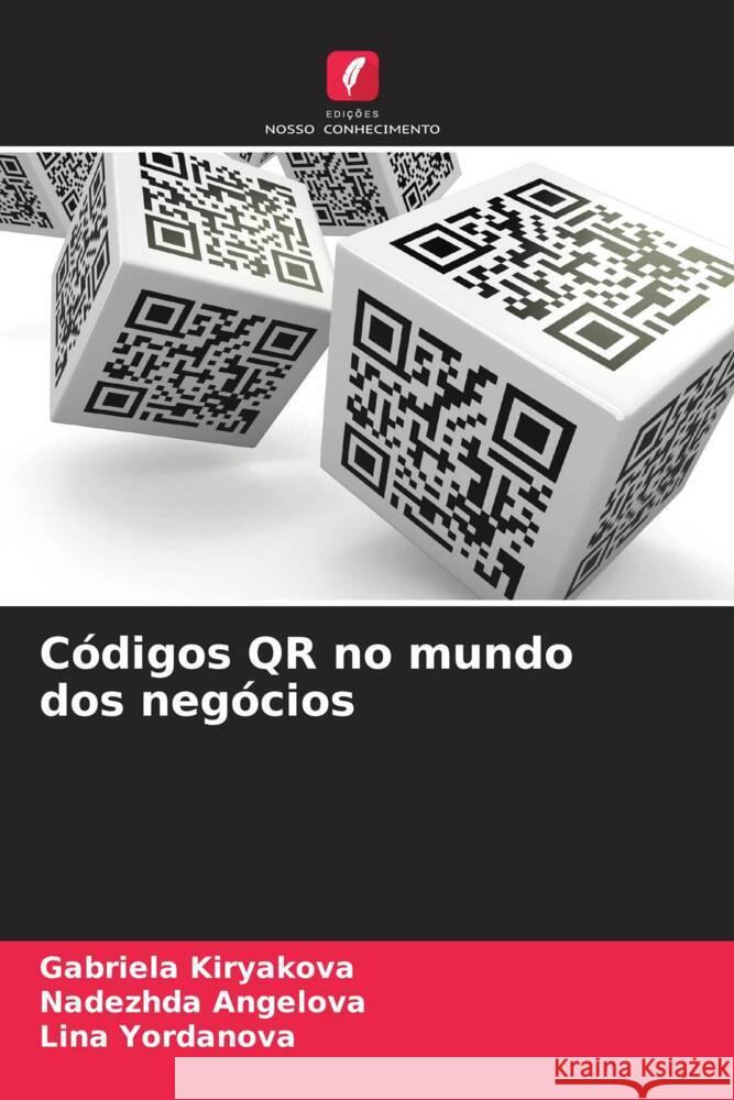 C?digos QR no mundo dos neg?cios Gabriela Kiryakova Nadezhda Angelova Lina Yordanova 9786206635932 Edicoes Nosso Conhecimento