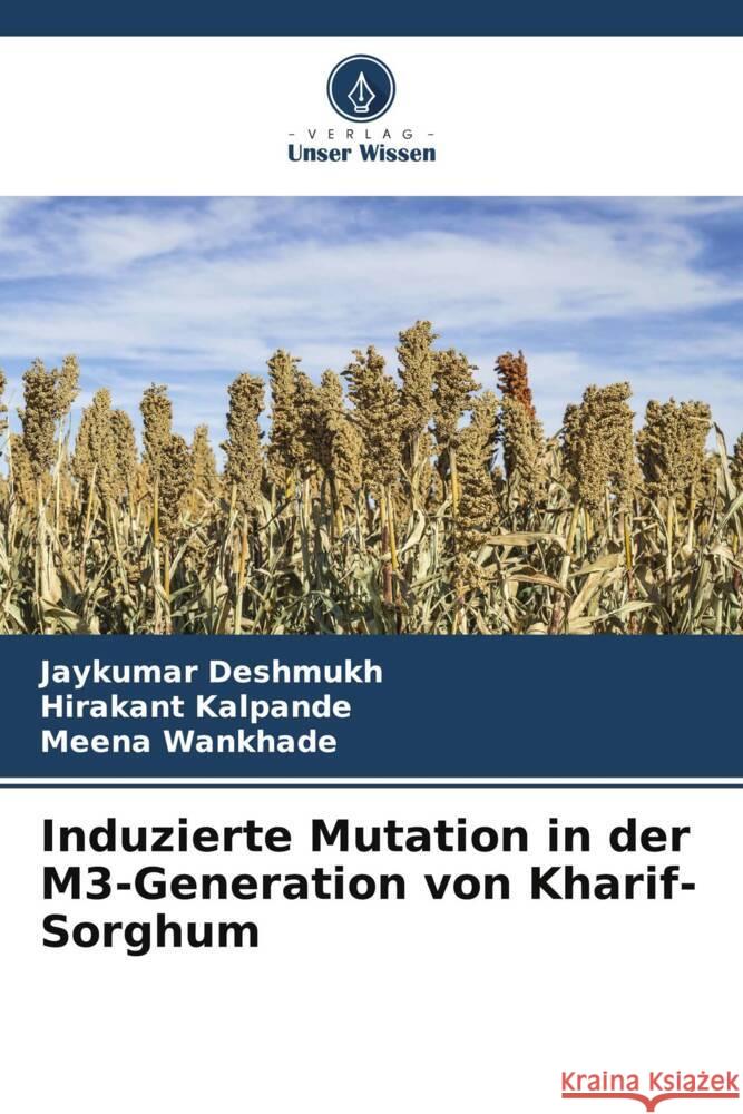 Induzierte Mutation in der M3-Generation von Kharif-Sorghum Jaykumar Deshmukh Hirakant Kalpande Meena Wankhade 9786206636052