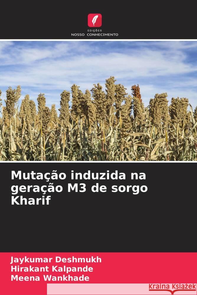 Muta??o induzida na gera??o M3 de sorgo Kharif Jaykumar Deshmukh Hirakant Kalpande Meena Wankhade 9786206636106