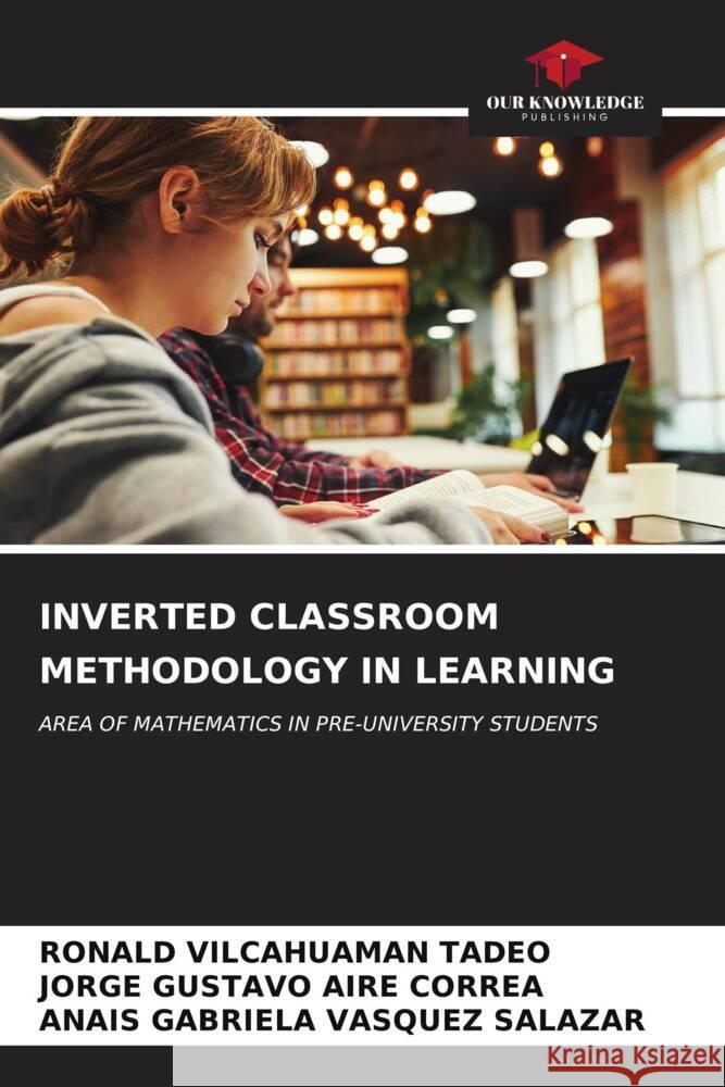 Inverted Classroom Methodology in Learning Ronald Vilcahuama Jorge Gustavo Air Anais Gabriela Vasque 9786206636137