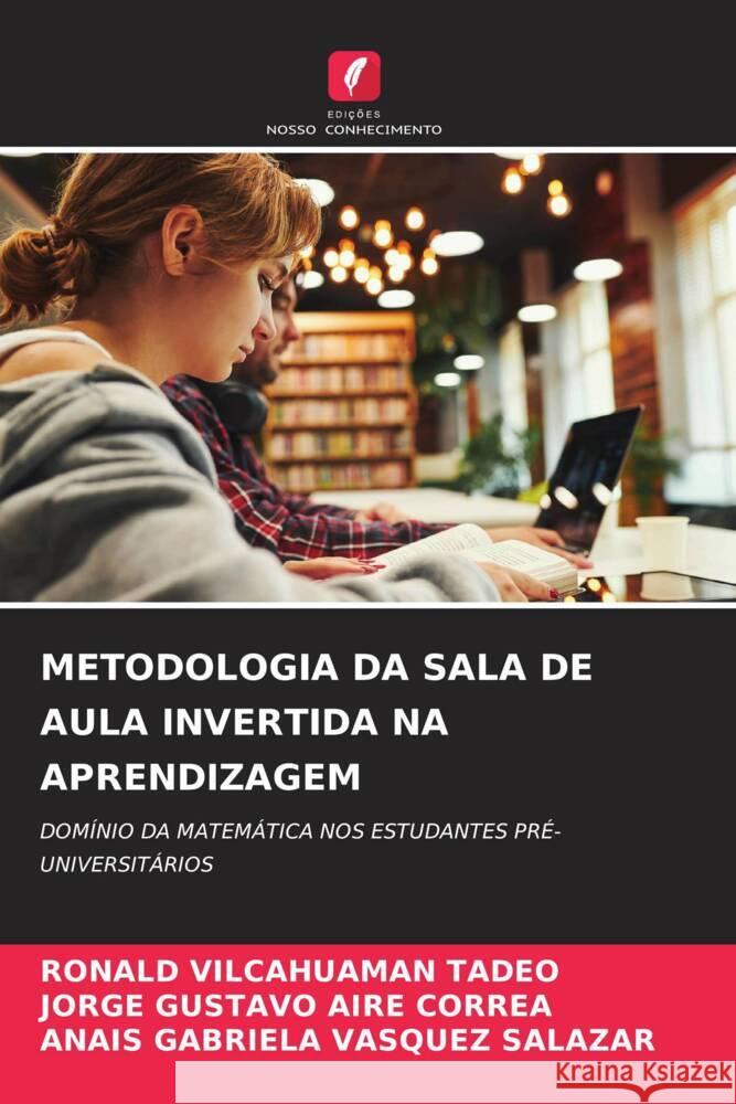 Metodologia Da Sala de Aula Invertida Na Aprendizagem Ronald Vilcahuama Jorge Gustavo Air Anais Gabriela Vasque 9786206636175