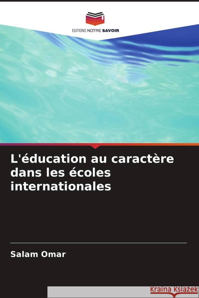 L'?ducation au caract?re dans les ?coles internationales Salam Omar 9786206636205