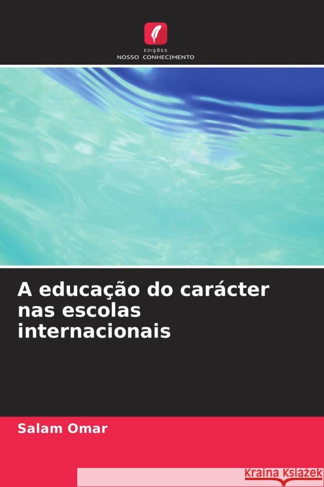 A educa??o do car?cter nas escolas internacionais Salam Omar 9786206636229