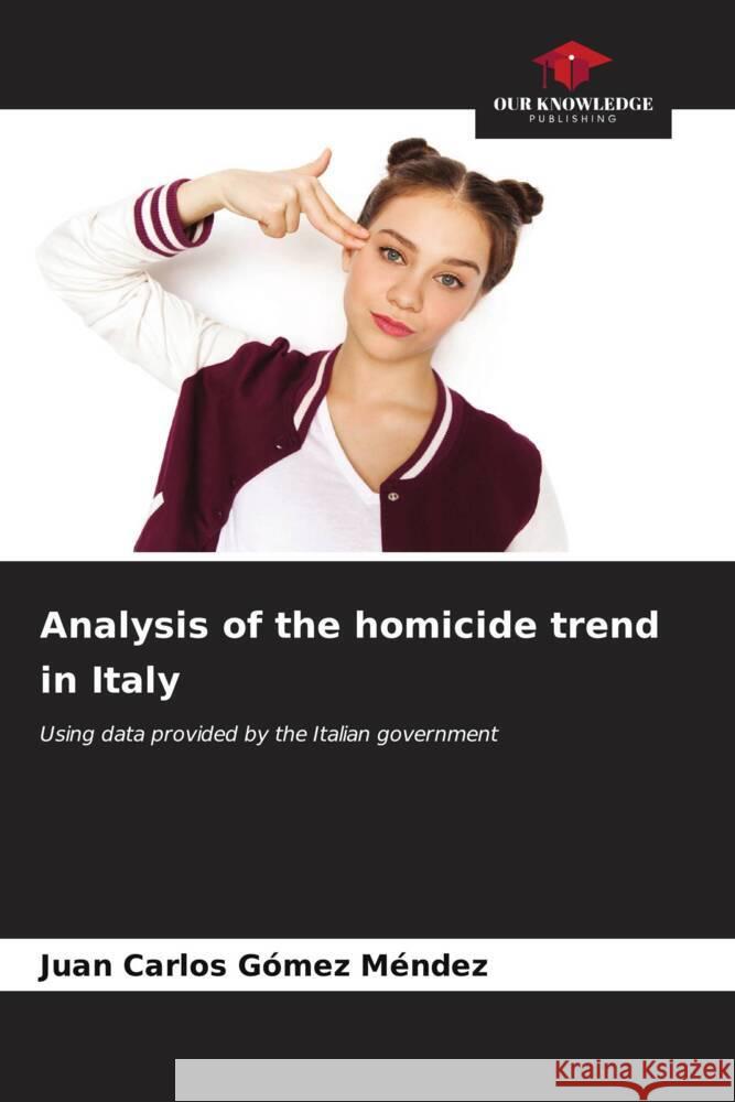 Analysis of the homicide trend in Italy Juan Carlos G?me 9786206636816 Our Knowledge Publishing