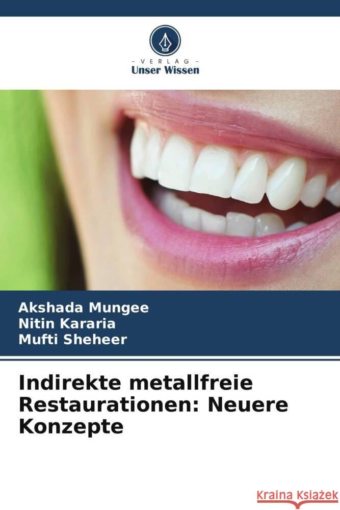 Indirekte metallfreie Restaurationen: Neuere Konzepte Akshada Mungee Nitin Kararia Mufti Sheheer 9786206636823