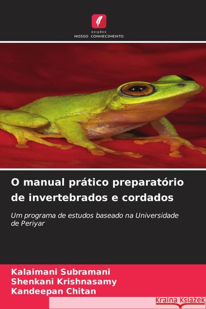 O manual pr?tico preparat?rio de invertebrados e cordados Kalaimani Subramani Shenkani Krishnasamy Kandeepan Chitan 9786206637370 Edicoes Nosso Conhecimento