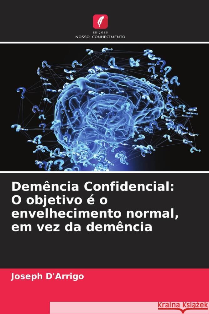 Dem?ncia Confidencial: O objetivo ? o envelhecimento normal, em vez da dem?ncia Joseph D'Arrigo 9786206638445