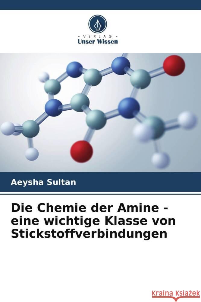 Die Chemie der Amine - eine wichtige Klasse von Stickstoffverbindungen Aeysha Sultan 9786206638537