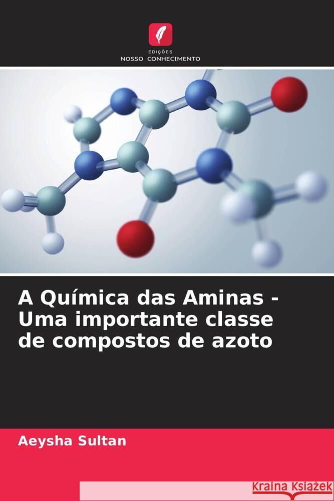 A Qu?mica das Aminas - Uma importante classe de compostos de azoto Aeysha Sultan 9786206638575