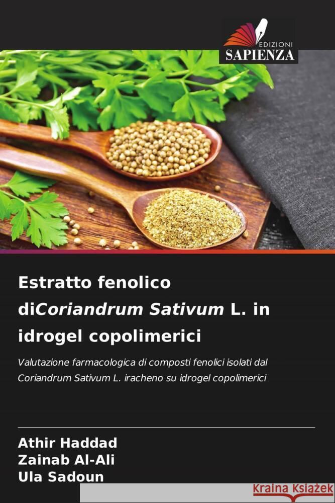 Estratto fenolico diCoriandrum Sativum L. in idrogel copolimerici Athir Haddad Zainab Al-Ali Ula Sadoun 9786206638865 Edizioni Sapienza