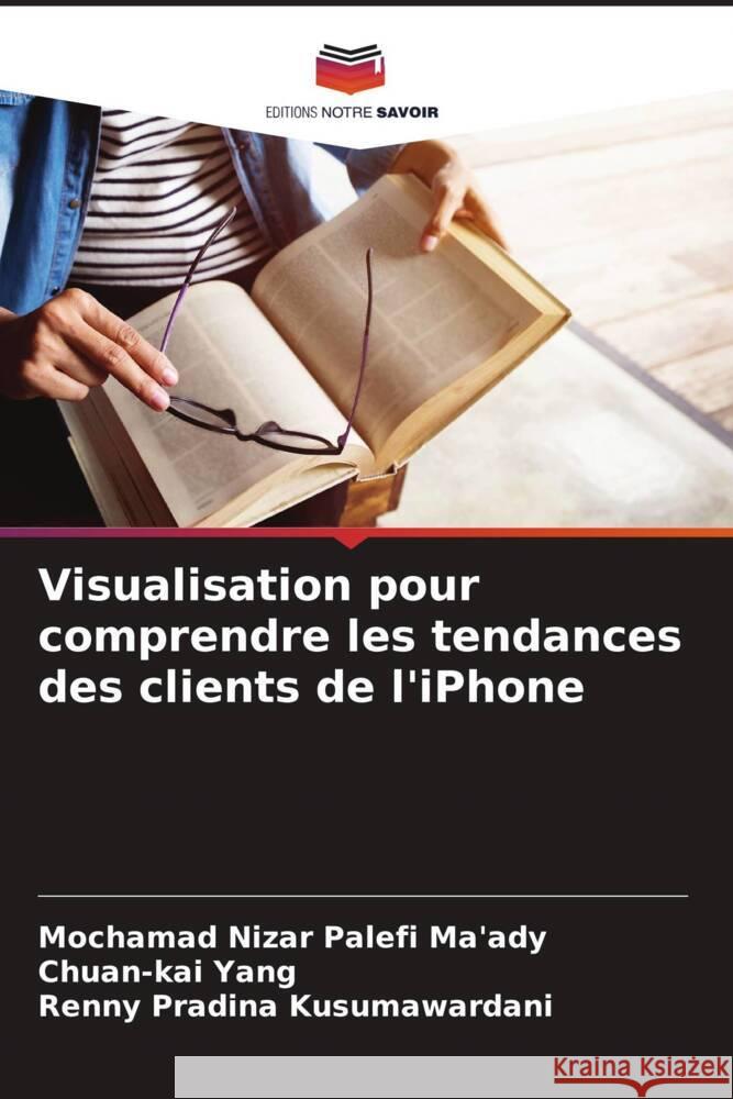 Visualisation pour comprendre les tendances des clients de l'iPhone Mochamad Nizar Palefi Ma'ady Chuan-Kai Yang Renny Pradina Kusumawardani 9786206639398 Editions Notre Savoir