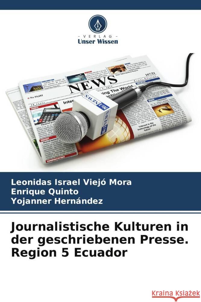 Journalistische Kulturen in der geschriebenen Presse. Region 5 Ecuador Leonidas Israel Viej Enrique Quinto Yojanner Hern?ndez 9786206640219