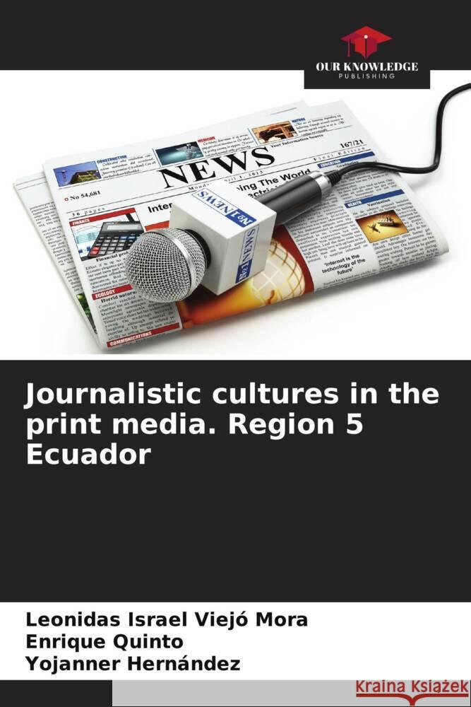 Journalistic cultures in the print media. Region 5 Ecuador Leonidas Israel Viej Enrique Quinto Yojanner Hern?ndez 9786206640226